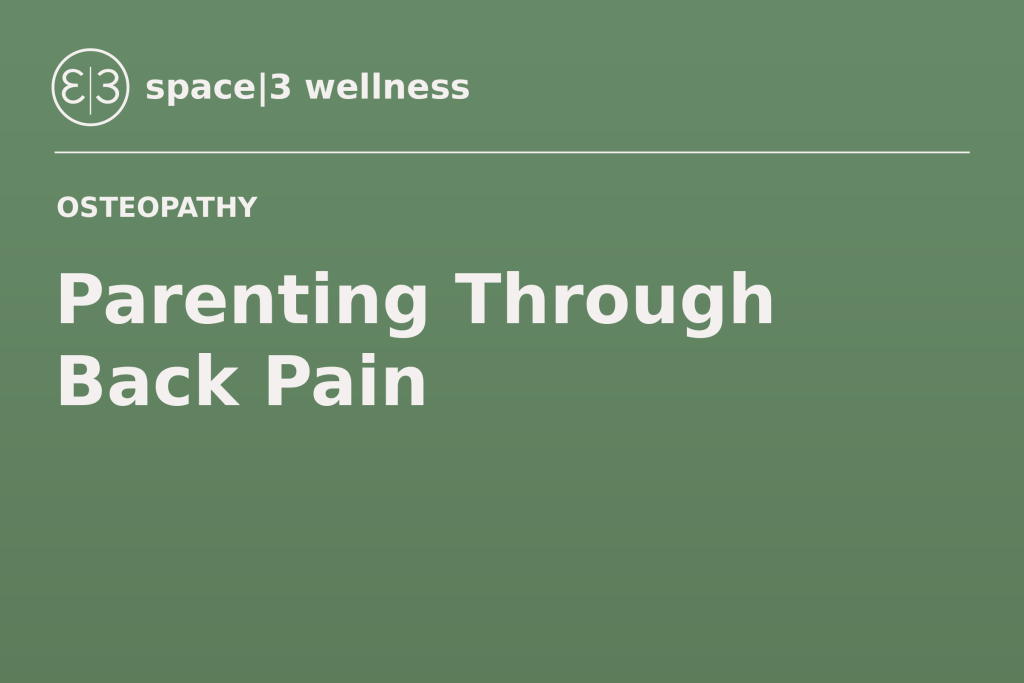 Parenting Through Back Pain — Space|3 Wellness